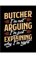Butcher I'm Not Arguing I'm Just Explaining Why I'm Right