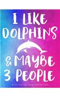 I Like Dolphins & Maybe 3 People