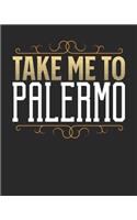 Take Me To Palermo: Palermo Travel Journal- Palermo Vacation Journal - 150 Pages 8x10 - Packing Check List - To Do Lists - Outfit Planner And Much More