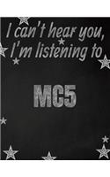 I can't hear you, I'm listening to MC5 creative writing lined notebook: Promoting band fandom and music creativity through writing...one day at a time