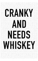 Cranky and Needs Whiskey: A 6x9 Inch Matte Softcover Journal Notebook with 120 Blank Lined Pages and a Funny Alcohol Loving Wine Drinking Cover Slogan