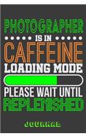 Photographer Is in Caffeine Loading Mode Please Wait Until Replenished Journal