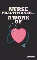 Nurse Practitioner Journal: A Work of Heart Journal/Notebook Gift (6 X 9 - 110 Blank Pages)