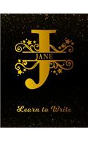 Jane Learn To Write: Personalized Letter J First Name Handwriting Primary Composition Practice Paper Gold Glittery Effect Notebook Cover Dashed Midline Workbook for Kind