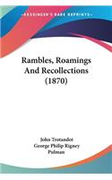 Rambles, Roamings And Recollections (1870)