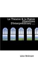 Le Th Atre & La Po Sie (Questions D'Interpr Tation) ...
