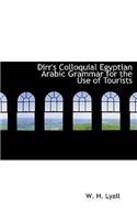 Dirr's Colloquial Egyptian Arabic Grammar for the Use of Tourists