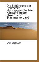 Die Einfuhrung Der Deutschen Herzogsgeschlechter Karntens in Den Slovenischen Stammesverband