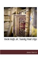 Uncle Hugh, Or, Twenty Years Ago: (English)