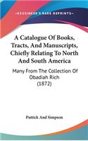 A Catalogue of Books, Tracts, and Manuscripts, Chiefly Relating to North and South America