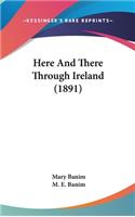 Here And There Through Ireland (1891)