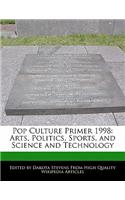 Pop Culture Primer 1998: Arts, Politics, Sports, and Science and Technology