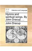 Hymns and Spiritual Songs. by John Dracup, ...