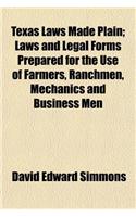 Texas Laws Made Plain; Laws and Legal Forms Prepared for the Use of Farmers, Ranchmen, Mechanics and Business Men: (English)