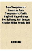 Funk Saxophonists: American Funk Saxophonists, Curtis Mayfield, Maceo Parker, Ron Holloway, Karl Denson, Charles Miller, Ronald Bell(English)