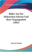 Bilder Aus Der Mahrischen Schweiz Und Ihrer Vergangenheit (1882)