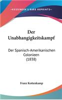 Der Unabhangigkeitskampf: Der Spanisch-Amerikanischen Colonieen (1838)