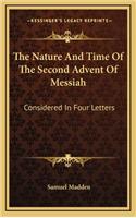 The Nature and Time of the Second Advent of Messiah: Considered in Four Letters