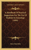 Handbook Of Practical Suggestions For The Use Of Students In Genealogy (1899)