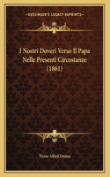 I Nostri Doveri Verso Il Papa Nelle Presenti Circostanze (1861)