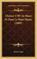 L'Annee 1789 Au Mans Et Dans Le Haut Maine (1889)