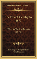 The French Cavalry In 1870