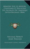 Memoire Sur Les Moeurs, Coustumes Et Relligion Des Sauvages de L'Amerique Septentrionale (1864)