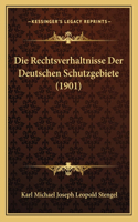 Die Rechtsverhaltnisse Der Deutschen Schutzgebiete (1901)