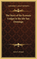 The Story of the Ecossais Lodges in the Isle San Domingo