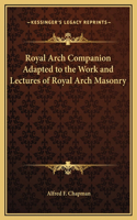 Royal Arch Companion Adapted to the Work and Lectures of Royal Arch Masonry