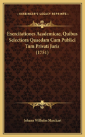 Exercitationes Academicae, Quibus Selectiora Quaedam Cum Publici Tum Privati Juris (1751)
