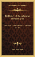 The History Of The Mahometan Empire In Spain