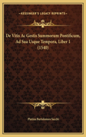 De Vitis Ac Gestis Summorum Pontificum, Ad Sua Usque Tempora, Liber 1 (1540)