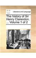 The history of Sir Henry Clarendon. ... Volume 1 of 2: (English)