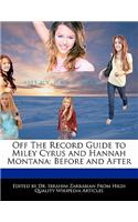 Off the Record Guide to Miley Cyrus and Hannah Montana