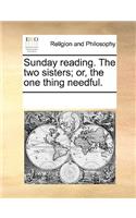 Sunday Reading. the Two Sisters; Or, the One Thing Needful.