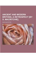 Ancient and Modern Britons, a Retrospect [By D. Macritchie]: (English)