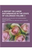 A Report on Labor Disturbances in the State of Colorado; From 1880 to 1904, Inclusive, with Correspondence Relating Thereto Volume 3: (English)