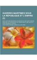 Guerres Maritimes Sous La Republique Et L'Empire; Avec Les Plans Des Batailles Navales Du Cap Saint-Vincent, Daboukir, de Copenhague, de Trafalgar Et