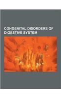 Congenital Disorders of Digestive System: Accessory Pancreas, Alagille Syndrome, Annular Pancreas, Bile Duct Hamartoma, Biliary Atresia, Choledochal C