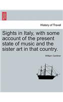 Sights in Italy, with Some Account of the Present State of Music and the Sister Art in That Country.