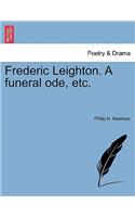 Frederic Leighton. a Funeral Ode, Etc.