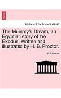 Mummy's Dream, an Egyptian Story of the Exodus. Written and Illustrated by H. B. Proctor.