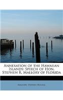 Annexation of the Hawaiian Islands: Speech of Hon. Stephen R. Mallory of Florida