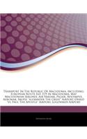 Articles on Transport in the Republic of Macedonia, Including: European Route E65, E75 in Macedonia, Mat Macedonian Airlines, Air Vardar, Palair, Avioimpex, Aeromak, Skopje "Alexander the Great" Airport(English)