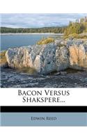 Bacon Versus Shakspere...