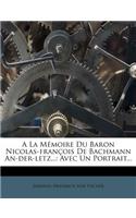 a la Mémoire Du Baron Nicolas-François de Bachmann An-Der-Letz...
