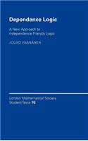 Dependence Logic: A New Approach to Independence Friendly Logic. London Mathematical Society Student Texts, Volume 70.: (London Mathematical Society Student Texts)