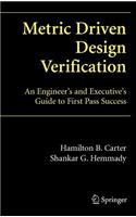 Metric Driven Design Verification: An Engineer's and Executive's Guide to First Pass Success