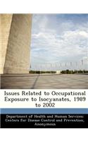 Issues Related to Occupational Exposure to Isocyanates, 1989 to 2002